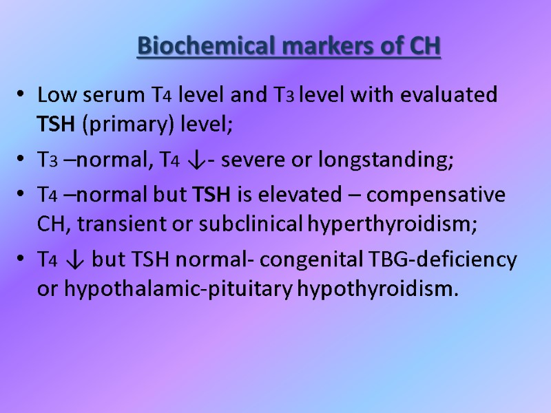 Biochemical markers of CH Low serum T4 level and T3 level with evaluated TSH